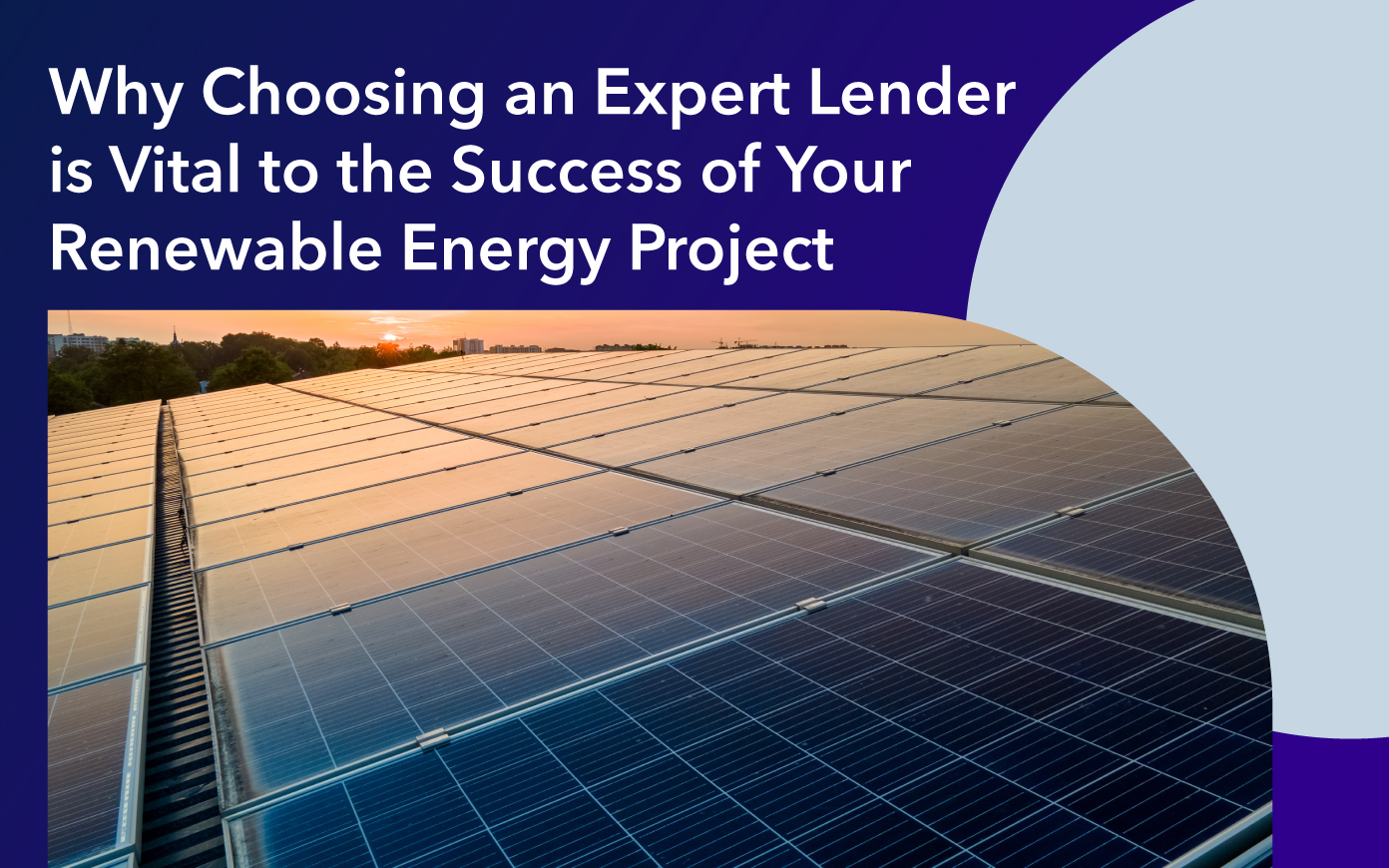 Why Choosing an Expert Lender is Vital to the Success of Your Renewable Energy Project 