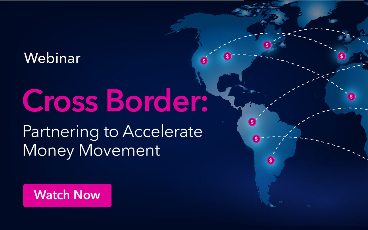 Web Cross Border: Partnering to Accelerate Money Movement Webinar